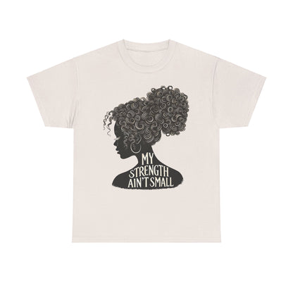 Empowering Women Tee - My Strength Ain’t Small