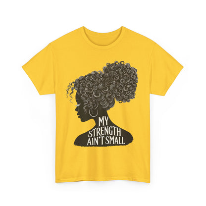 Empowering Women Tee - My Strength Ain’t Small