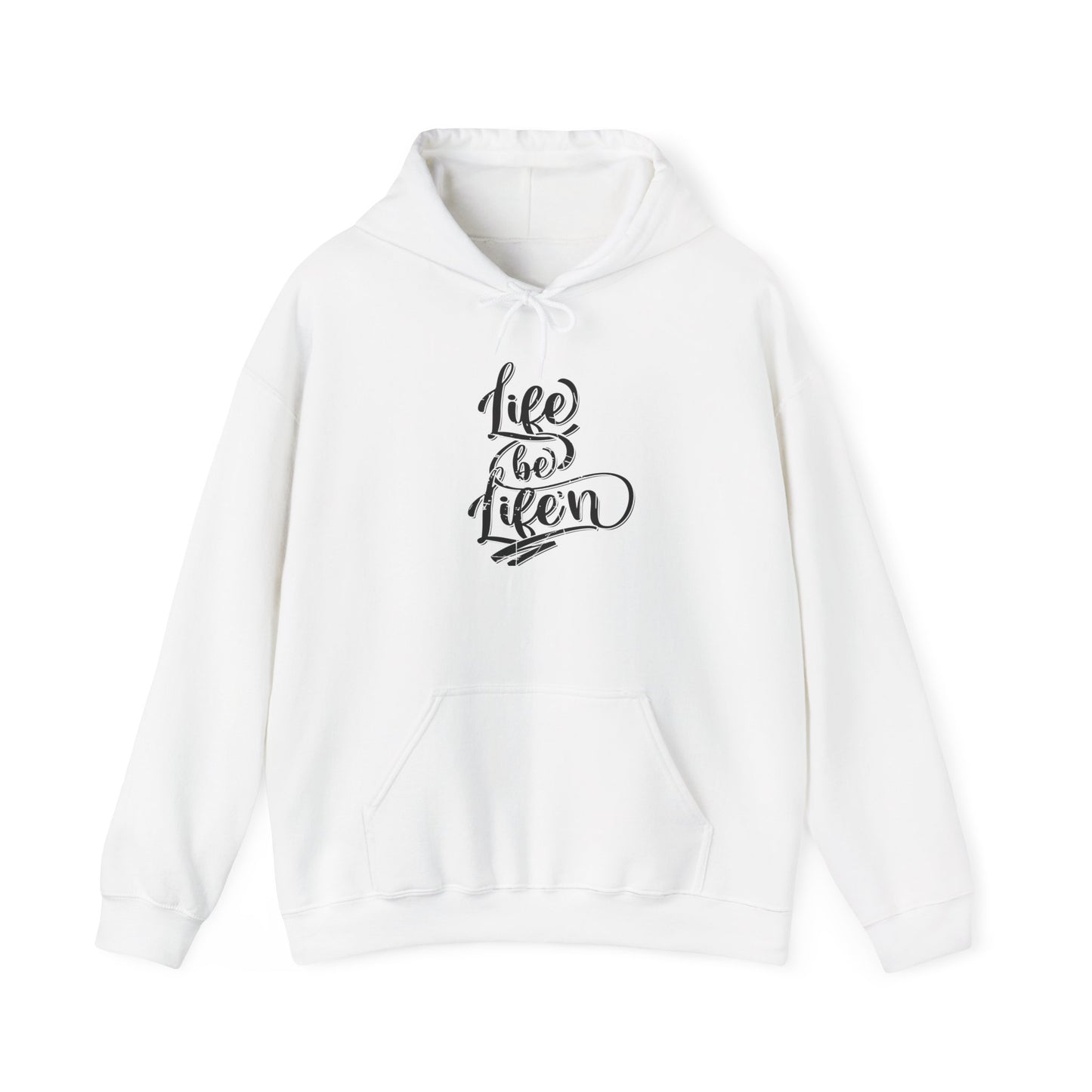 life be life'n hoodie – inspirational quote unisex sweatshirt