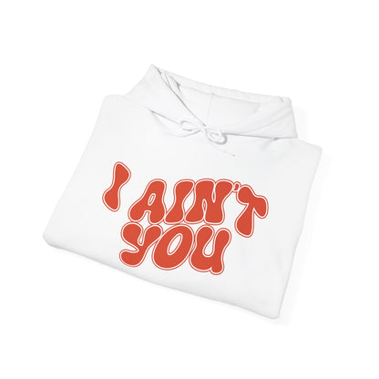 I Ain't You Hoodie – Unisex Bold Statement Graphic Sweatshirt